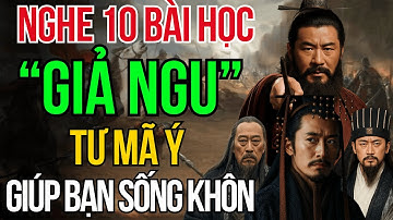 Cổ Nhân Dạy: 10 Bài Học Từ Cuộc Đời Tư Mã Ý - Người Càng Khôn Càng Phải Giả Ngu