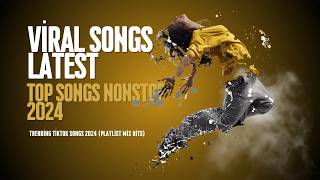 Viral Songs Latest 🔥 Top Songs Nonstop 2024 🔥 Trending Tiktok songs 2024 (Playlist Mix Hits)