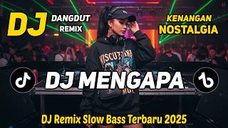 DJ MENGAPA || DJ DANGDUT REMIX NOSTALGIA || DJ SLOW BASS TERBARU 2025