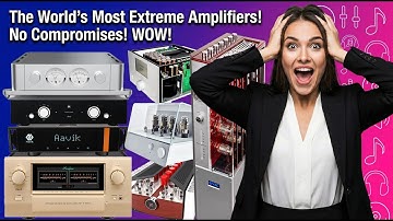 The World’s Most Extreme Amplifiers | No Compromises - Best Stereo Integrated Amplifiers Ever Made!