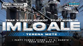 DJ IM LO ALE TRAP PARTY FUNKOT NULOP FT DJ MARETH ANTI BEDIL NROTOK VIRAL TIKTOK BARA MUSIC