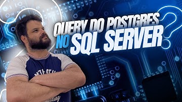 Linked Server: A Solução para Integrar SQL Server e PostgreSQL [Chamado pro DBA]
