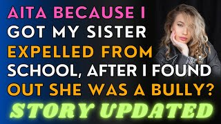 AITA for getting my sister expelled from school for being a bully?