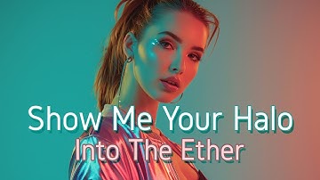 Into The Ether – Show Me Your Halo (Official Music Video) | Electro-Pop / Dance / Alt-Pop