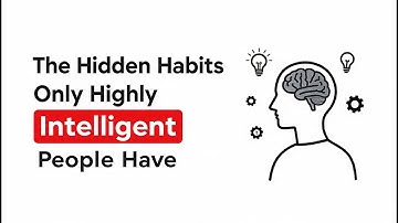 The Hidden Habits Only Highly Intelligent People Have