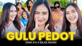 GULU PEDOT - Dara Ayu ft. Bajol Ndanu (Official Music Video) Aring Aring Mbakar Gedang