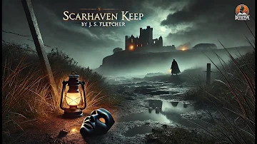 🕵️‍♂️ Scarhaven Keep by J. S. Fletcher | A Classic Detective Mystery 🏰