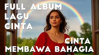 Cinta Membawa Bahagia – Full Album Lagu Cinta Indonesia | Emosional Menyentuh Hati