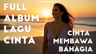 Cinta Membawa Bahagia – Full Album Lagu Cinta Indonesia | Emosional Menyentuh Hati