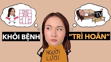 Cách chống tật trì hoãn khi bạn đã hết cách