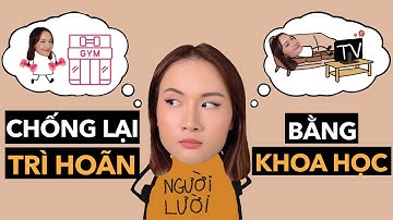 Cách chống tật trì hoãn khi bạn đã hết cách