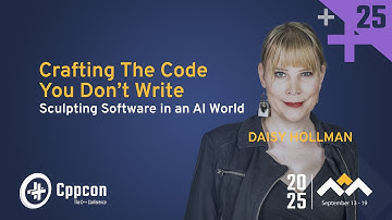 Crafting the Code You Don’t Write: Sculpting Software in an AI World - Daisy Hollman - CppCon 2025