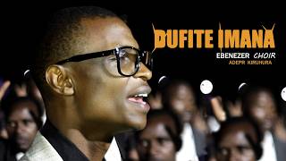 Dufite Imana by Ebenezer Choir (Officail Video)