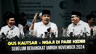 GUS KAUTSAR - Ngaji Di Pare Kediri, Sebelum Berangkat Umroh November 2024