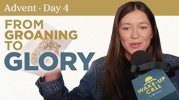 Groaning to Glory | The Wake-Up Call 12/4/2025