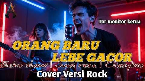 ORANG BARU LEBE GACOR - ECKO SHOW, JUAN REZA, CHESYLINO | COVER VERSI ROCK TERBARU 2025