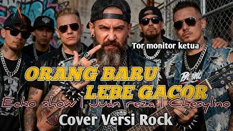 ORANG BARU LEBE GACOR - ECKO SHOW, JUAN REZA, CHESYLINO | COVER VERSI ROCK TERBARU 2025
