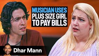 Musician Uses PLUS SIZE GIRL To PAY BILLS | Dhar Mann