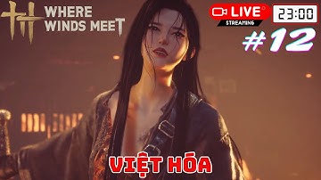 Where Winds Meet Việt Hóa #12 - Hướng Dẫn Tân Thủ Chinh Phục Nhiệm Vụ Và Boss Lần Đầu