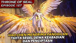 PERJUANGAN SATU TAHUN TEAM HAO CHEN MENJADI LEBIH KUAT - Alur Cerita Throne Of Seal EPISODE 127