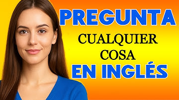 El mejor MÉTODO para preguntar cualquier cosa. / Como hacer cualquier pregunta en inglés