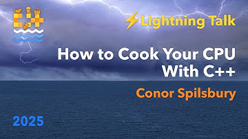 Lightning Talk: How to Cook Your CPU with C++ - Conor Spilsbury - C++ on Sea 2025
