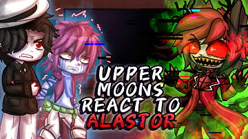 Uppermoons + Muzan react to Alastor // Gacha React