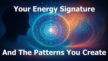 Your Energy Signature and The Patterns You Create