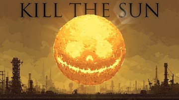 Kill The Sun In 4 MINUTES
