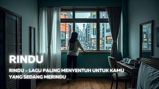 Rindu – Lagu Penuh Kenangan dan Kerinduan yang Menghangatkan Hati