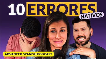 10 Mistakes Native Spanish Speakers Make All The Time 