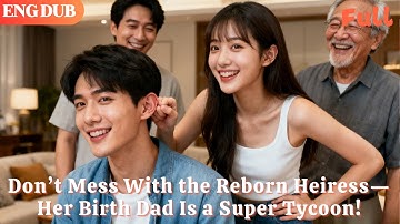 [ENG DUB]🌟Don’t Mess With the Reborn Heiress—Her Birth Dad Is a Super Tycoon!#drama#minidrama