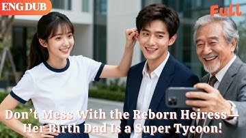 [ENG DUB]🌟Don’t Mess With the Reborn Heiress—Her Birth Dad Is a Super Tycoon!#drama#minidrama