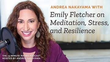 Mapping Meditation with Emily Fletcher #97 | 15 Minute Matrix