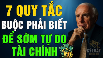 7 QUY TẮC QUẢN LÝ TIỀN BẠC GIÚP BẠN SỚM TỰ DO TÀI CHÍNH | Động Lực Từ Jim Rohn Và Những Vĩ Nhân