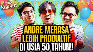 USIA 50, ANDRE TAULANY BINGUNG MAU SANTAI DI RUMAH / MAKIN PRODUKTIF? - TRIO KURNIA