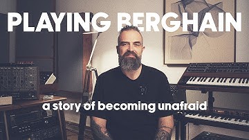 Playing Berghain – a story of becoming unafraid
