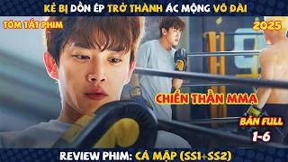 Review Phim: Từ Chàng Trai Bị B.ắt N.ạt Trở Thành Hung Thần Võ Đài | Cá Mập (SS1-SS2)