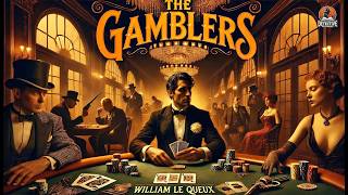 🎲 The Gamblers by William Le Queux | A Thrilling Tale of Risk & Deception 🕵️‍♂️