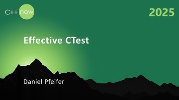 Effective CTest - a Random Selection of C++ Best Practices - Daniel Pfeifer - C++Now 2025