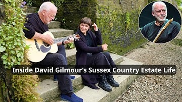 The Lifestyle of David Gilmour ★ Sussex Estate Living, and the Timeless Life of a Pink Floyd Legend