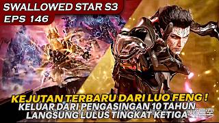 MENGHILANG SELAMA 10 TAHUN LUO FENG MEMBERIKAN KEJUTAN KE SELURUH MASTER !  - SWALLOWED STAR EPS 146