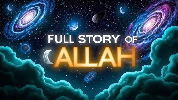 The Full Story of Allah | The Truth Behind Cosmos Creation