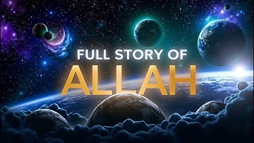 The Full Story of Allah | The Truth Behind Cosmos Creation