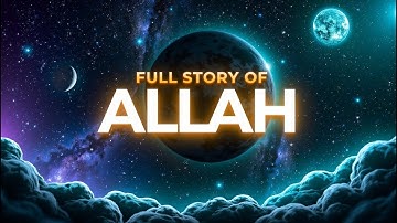 The Full Story of Allah | The Truth Behind Cosmos Creation