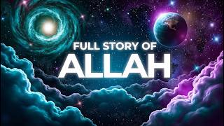 The Full Story of Allah | The Truth Behind Cosmos Creation