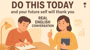 Real English Conversation: Do Something Today Your Future Self Will Thank You For