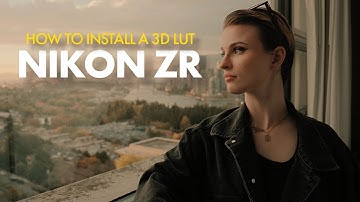 How to Install a 3D LUT on Your Nikon ZR | Step-by-Step Setup Tutorial