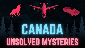 Unsolved Mysteries from Canada