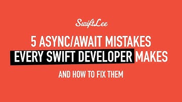 5 Async/Await Mistakes Every Swift & iOS Developer Makes (And How to Fix Them)